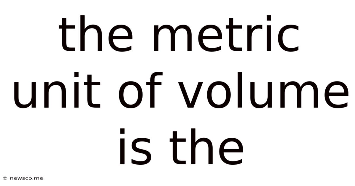 The Metric Unit Of Volume Is The