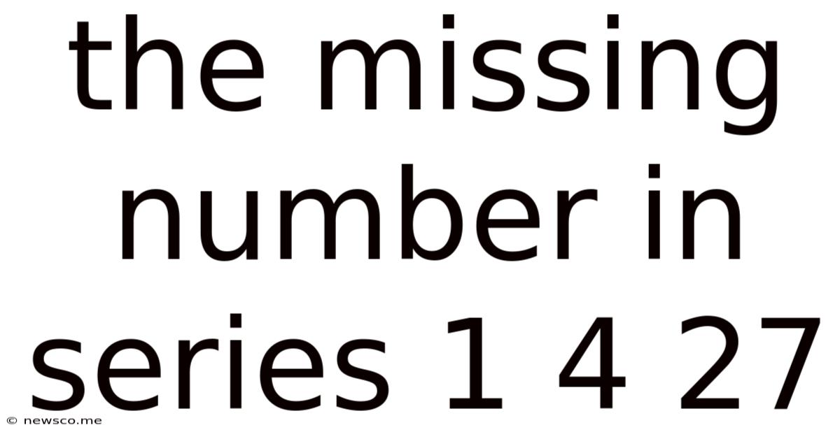 The Missing Number In Series 1 4 27