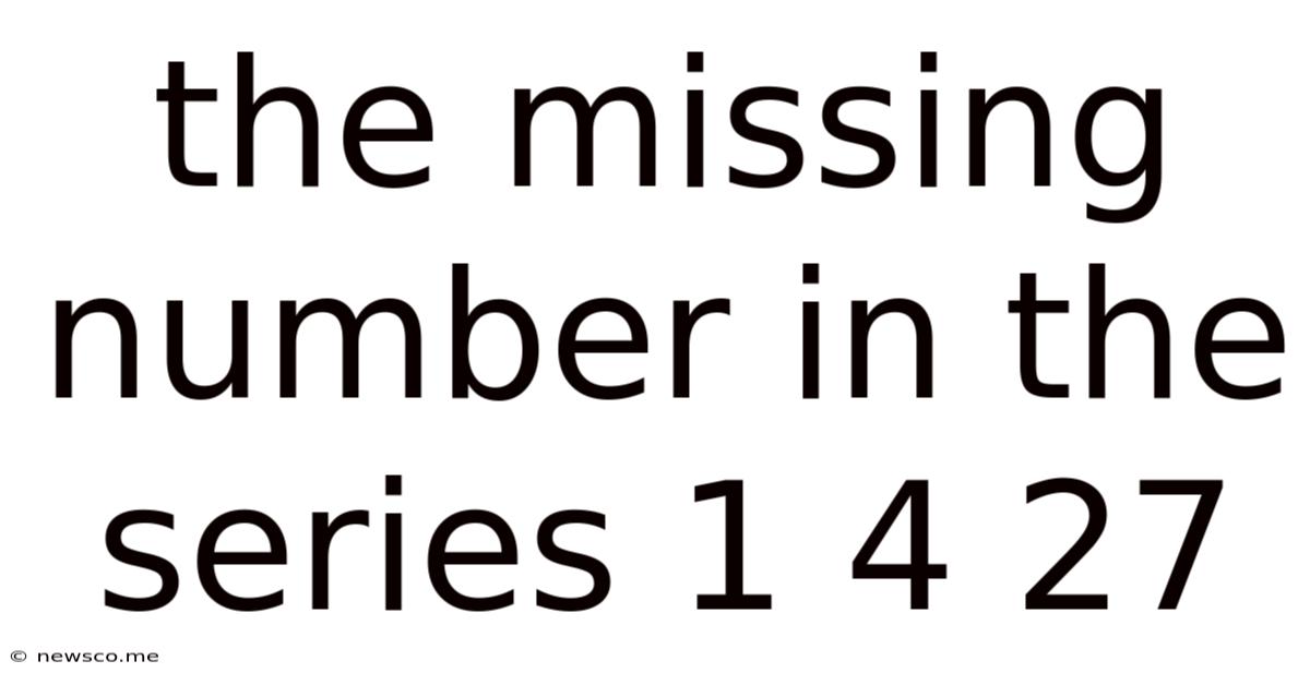 The Missing Number In The Series 1 4 27
