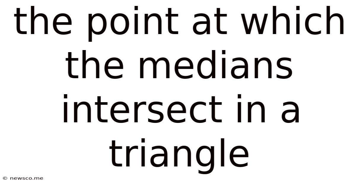 The Point At Which The Medians Intersect In A Triangle