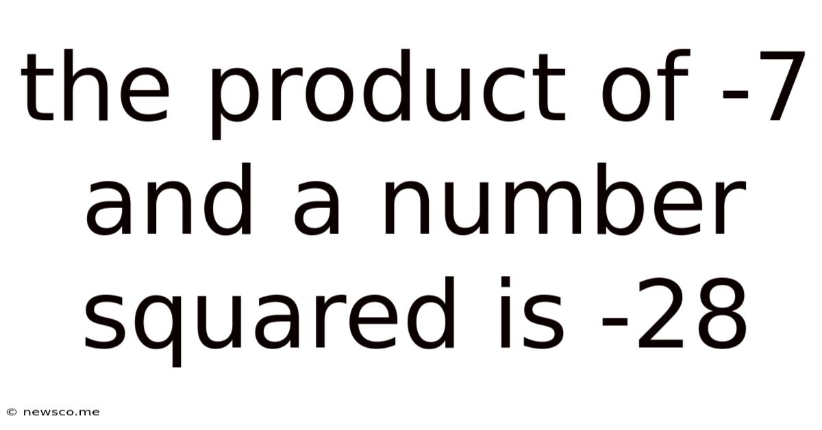 The Product Of -7 And A Number Squared Is -28