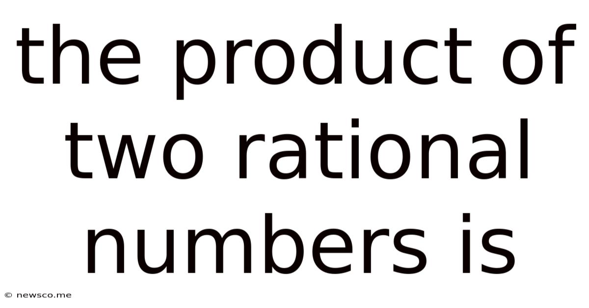 The Product Of Two Rational Numbers Is