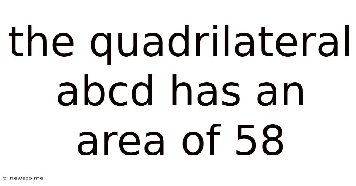 The Quadrilateral Abcd Has An Area Of 58