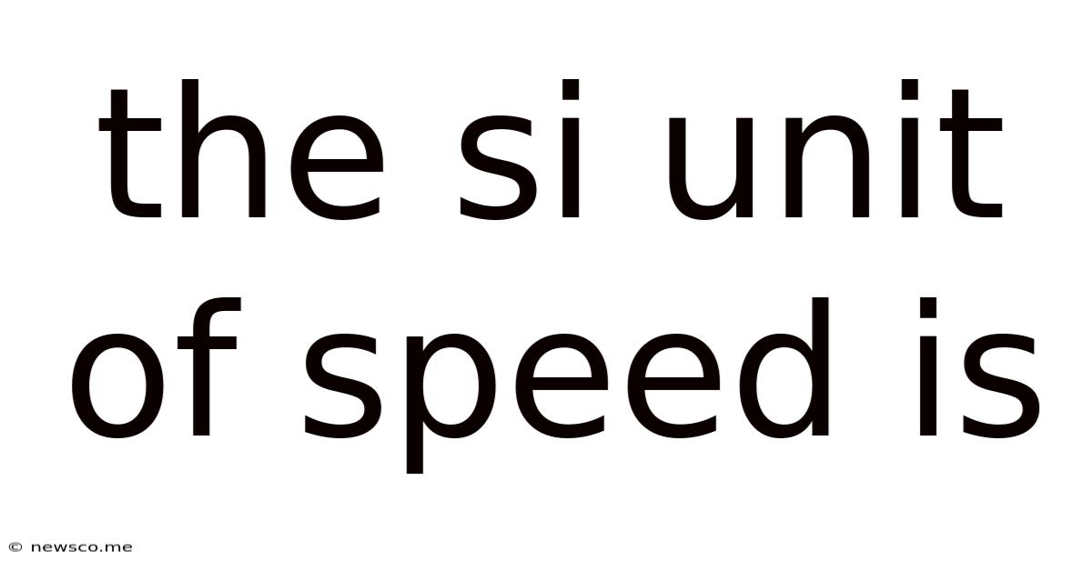The Si Unit Of Speed Is