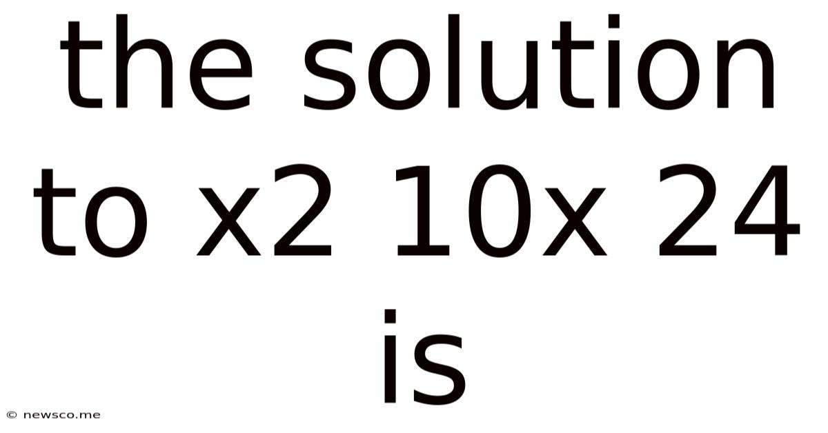 The Solution To X2 10x 24 Is