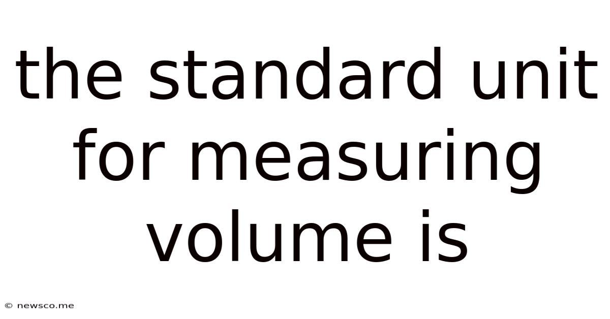The Standard Unit For Measuring Volume Is