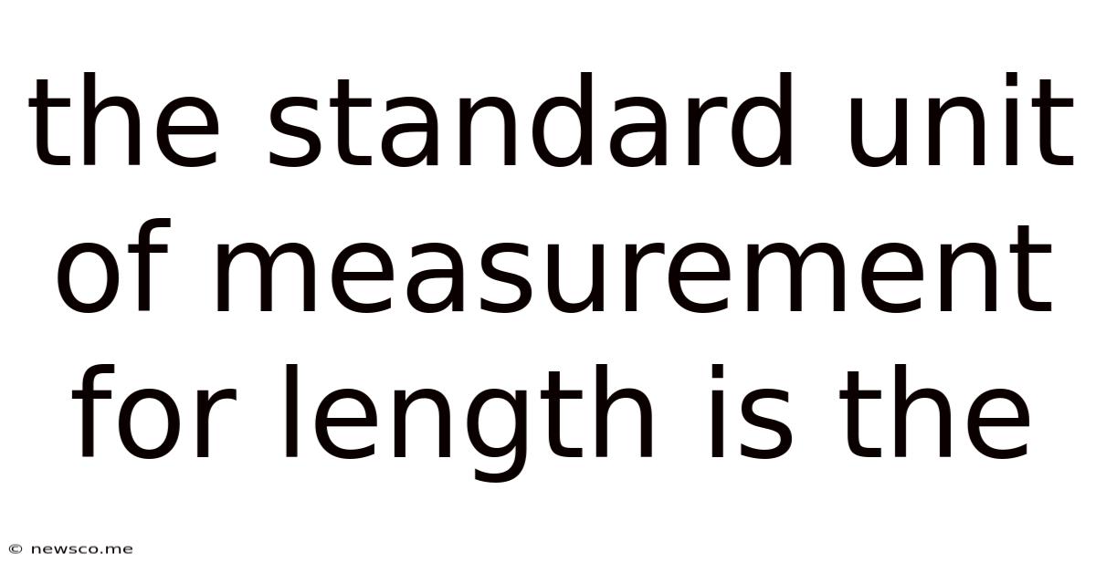 The Standard Unit Of Measurement For Length Is The