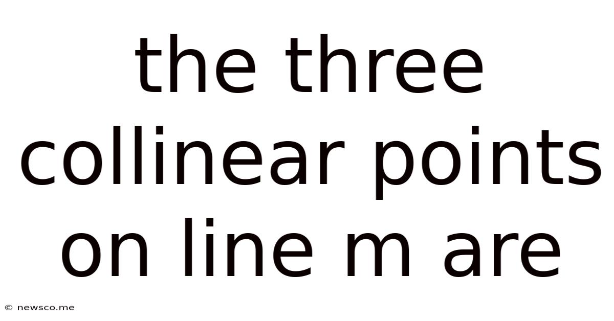 The Three Collinear Points On Line M Are