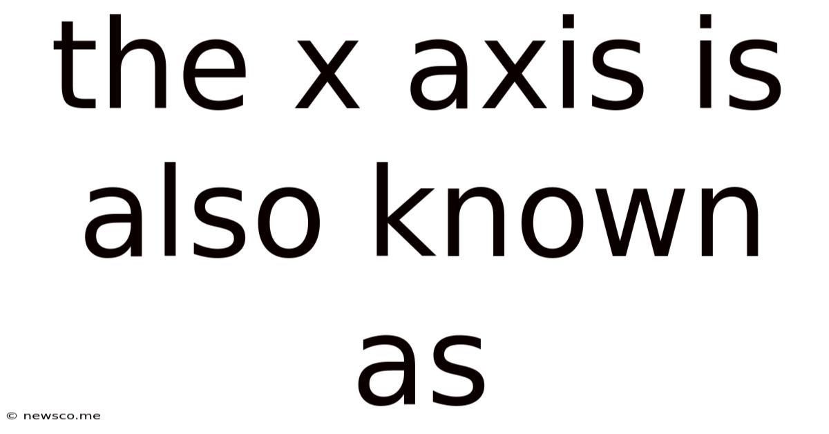 The X Axis Is Also Known As