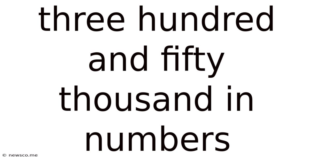 Three Hundred And Fifty Thousand In Numbers