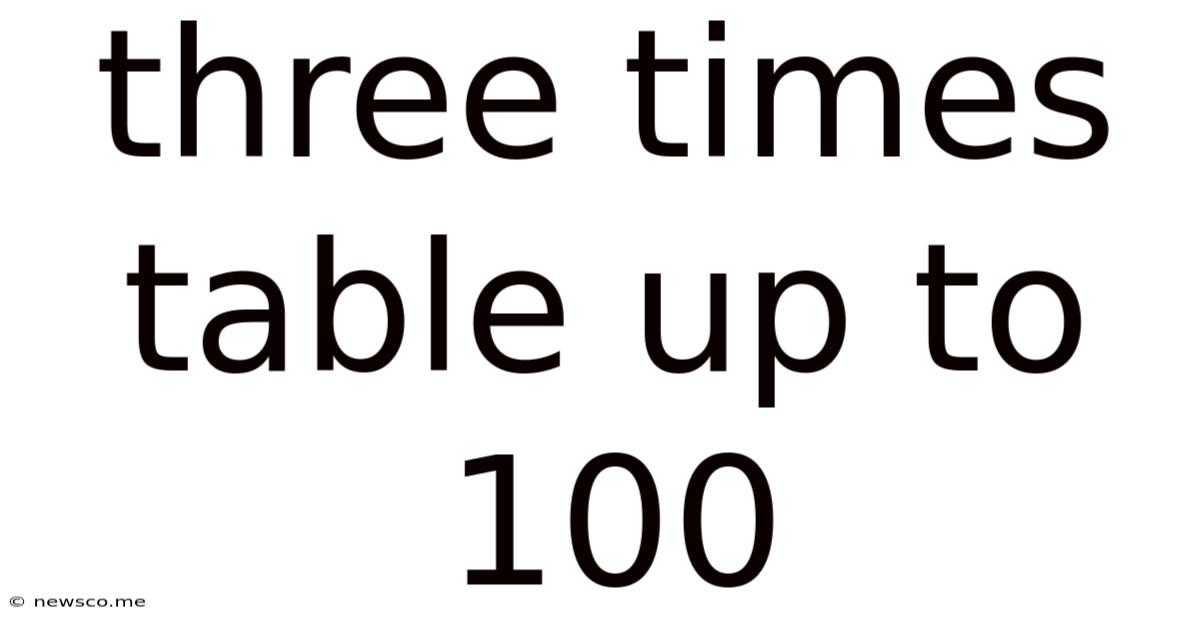 Three Times Table Up To 100