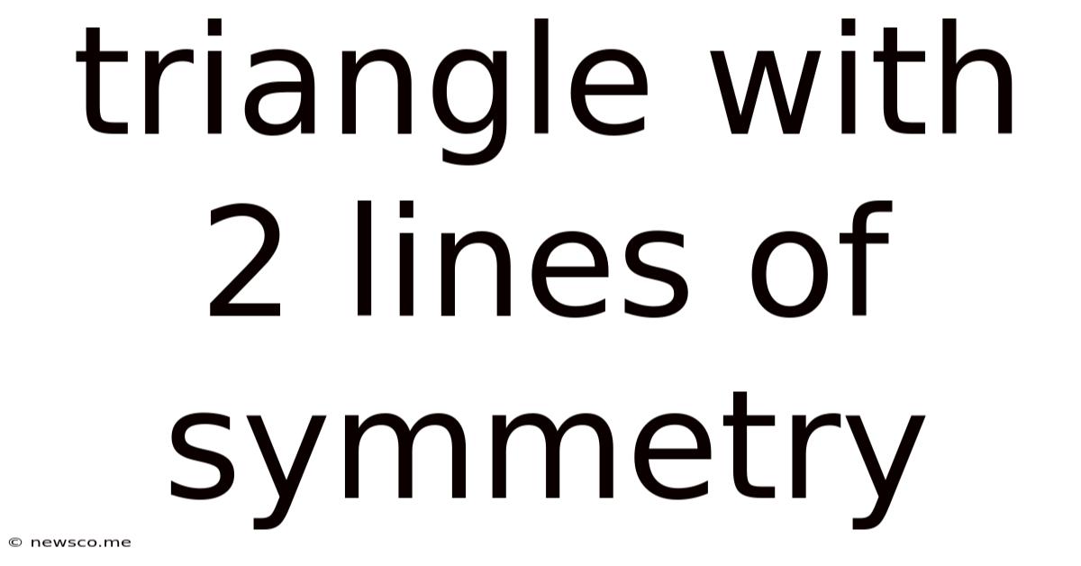 Triangle With 2 Lines Of Symmetry