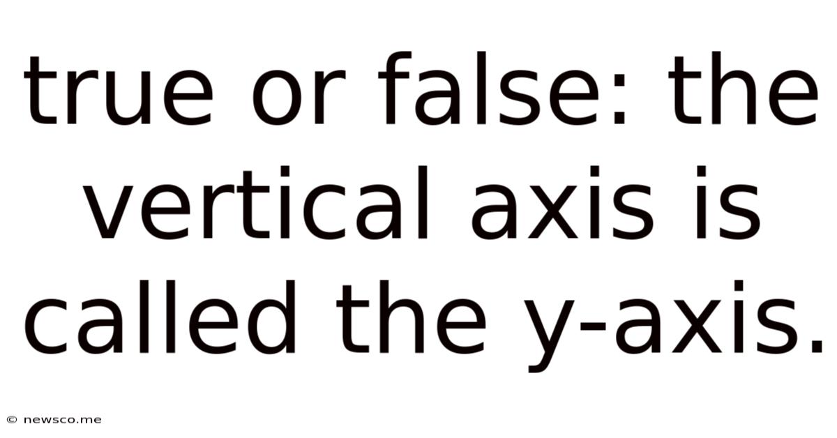 True Or False: The Vertical Axis Is Called The Y-axis.