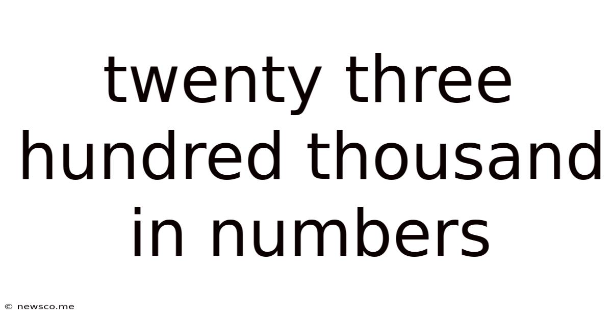 Twenty Three Hundred Thousand In Numbers
