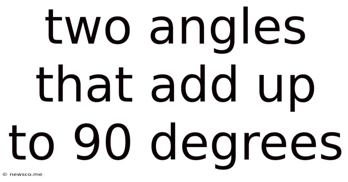 Two Angles That Add Up To 90 Degrees