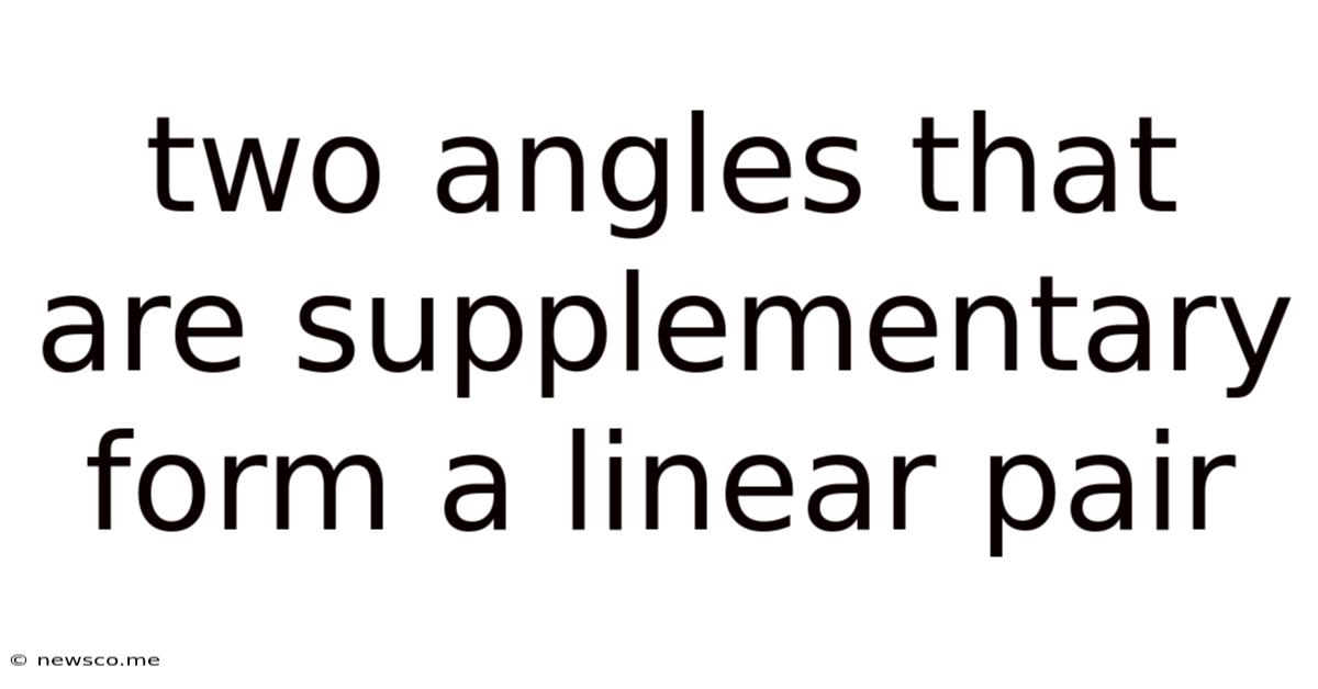 Two Angles That Are Supplementary Form A Linear Pair