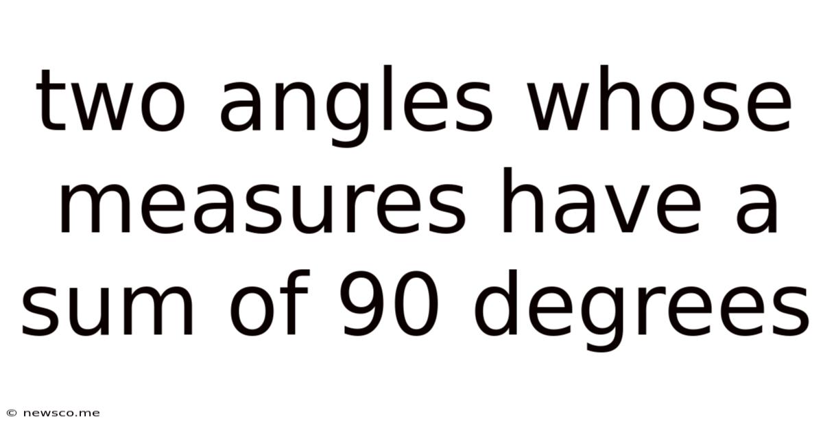 Two Angles Whose Measures Have A Sum Of 90 Degrees