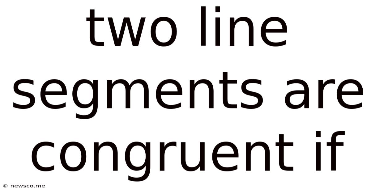 Two Line Segments Are Congruent If
