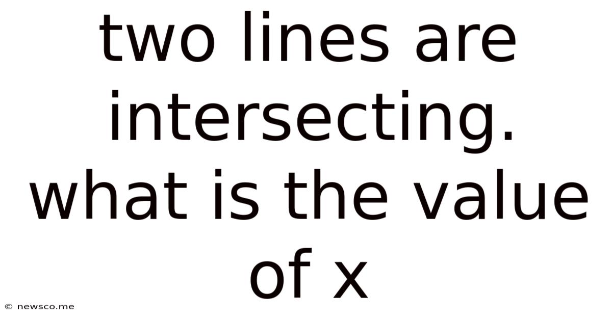 Two Lines Are Intersecting. What Is The Value Of X
