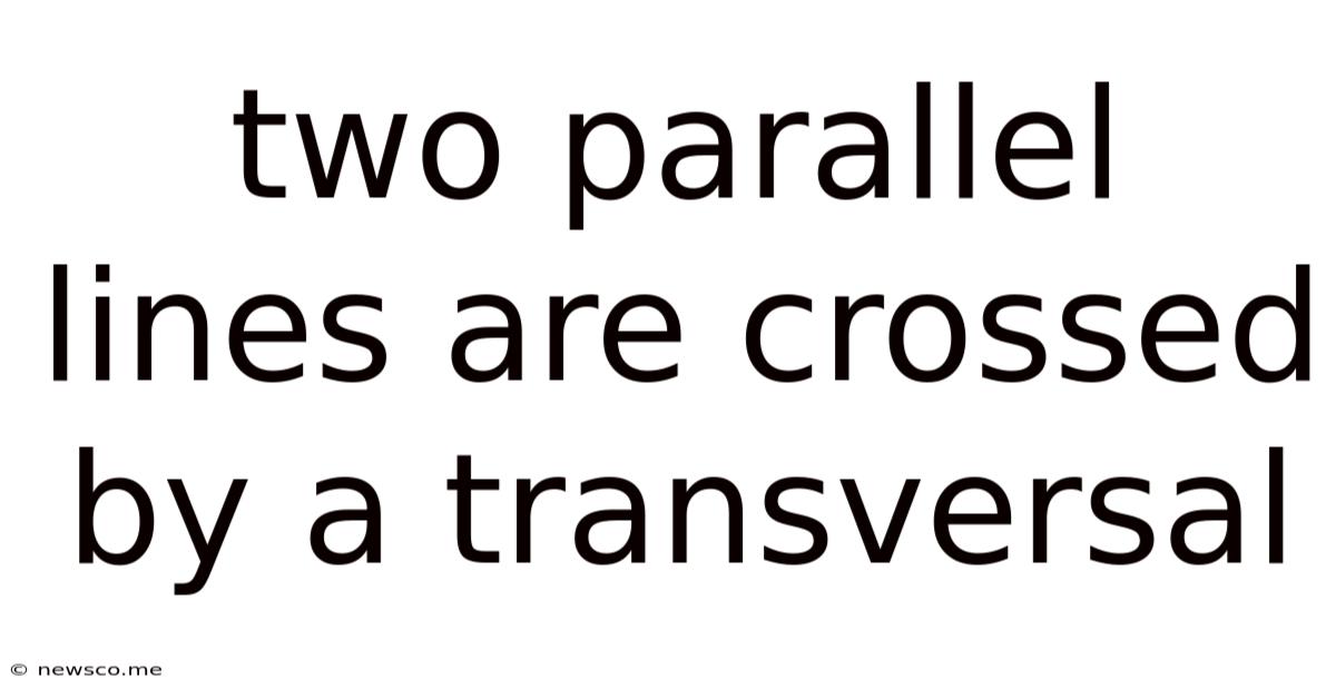 Two Parallel Lines Are Crossed By A Transversal
