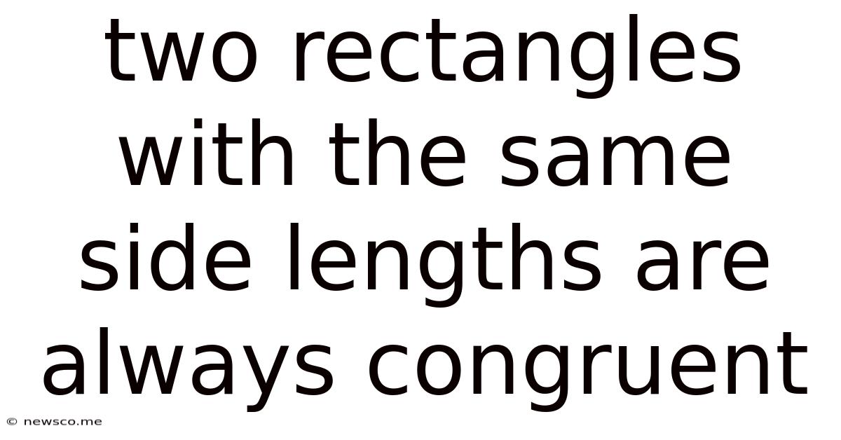 Two Rectangles With The Same Side Lengths Are Always Congruent