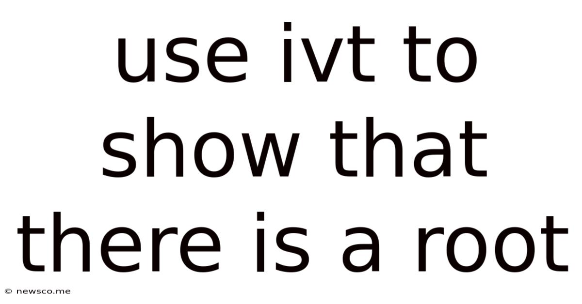 Use Ivt To Show That There Is A Root