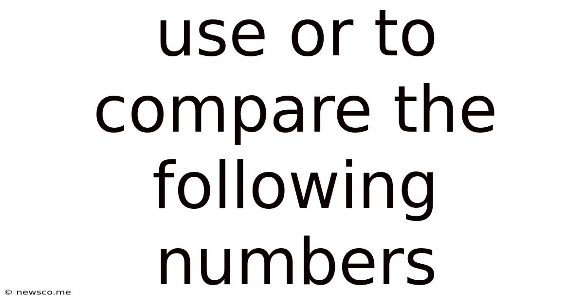 Use Or To Compare The Following Numbers
