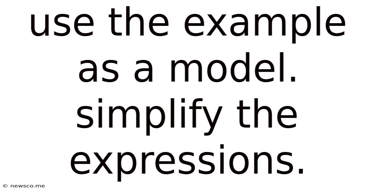 Use The Example As A Model. Simplify The Expressions.