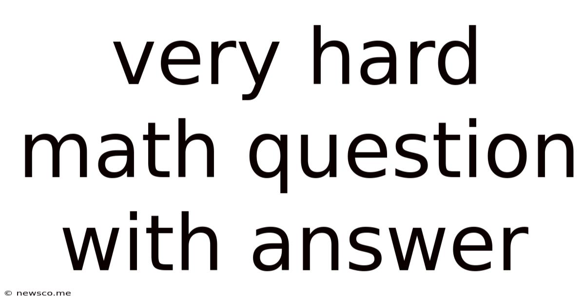 Very Hard Math Question With Answer