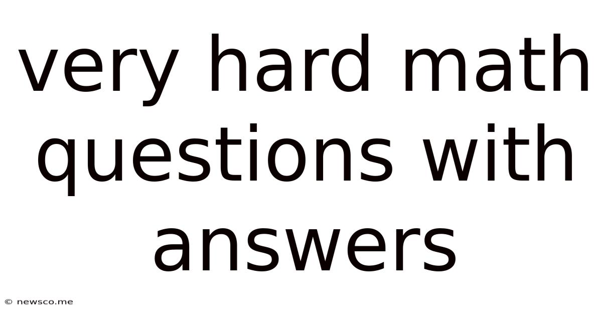 Very Hard Math Questions With Answers