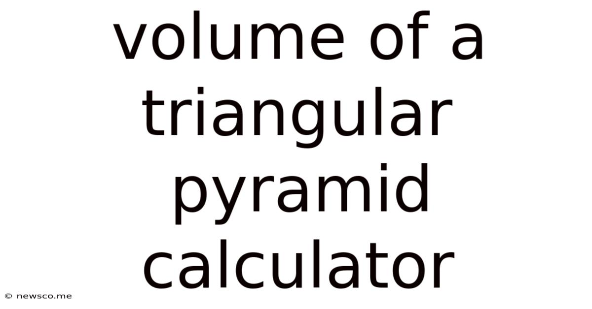 Volume Of A Triangular Pyramid Calculator