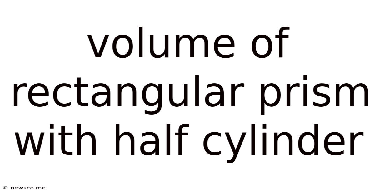 Volume Of Rectangular Prism With Half Cylinder