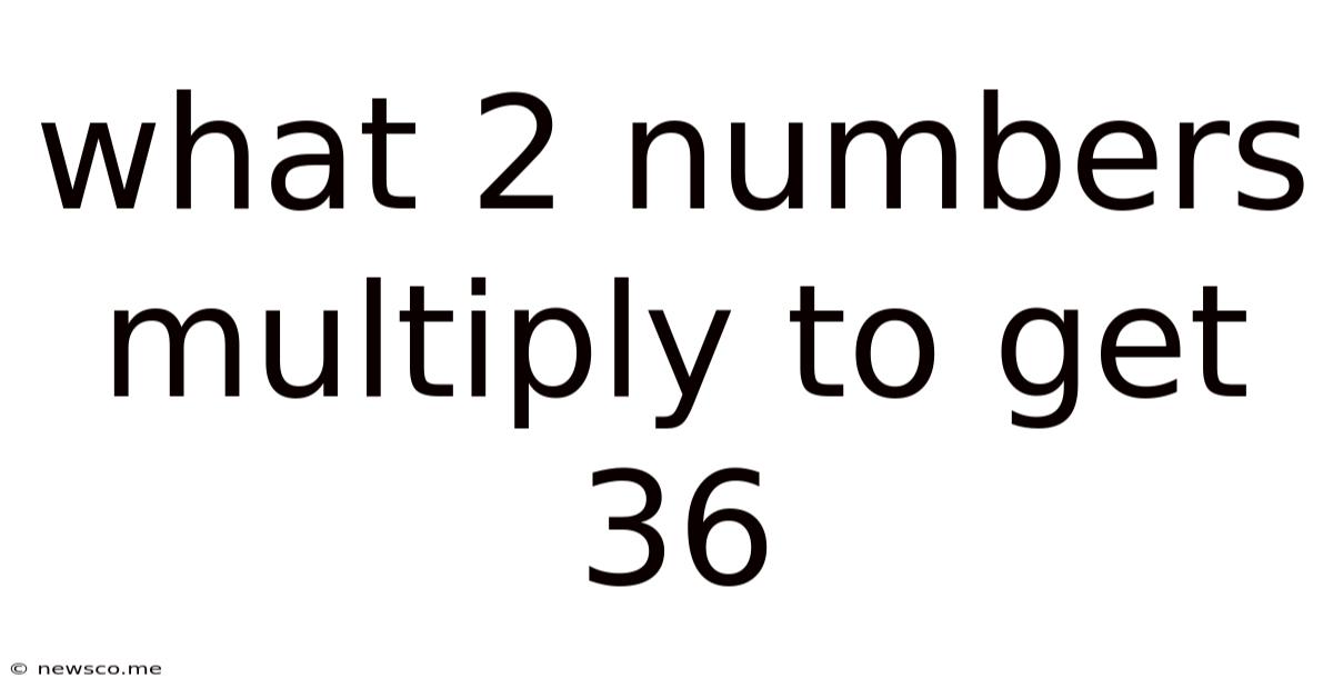 What 2 Numbers Multiply To Get 36