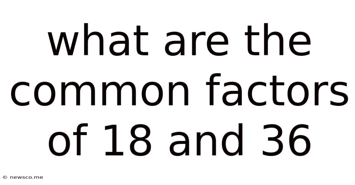 What Are The Common Factors Of 18 And 36