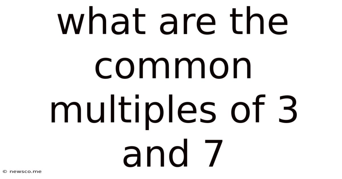 What Are The Common Multiples Of 3 And 7