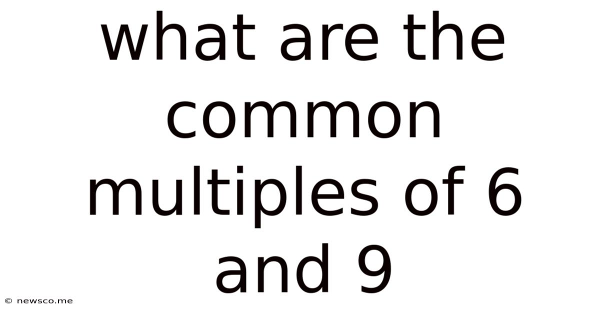 What Are The Common Multiples Of 6 And 9