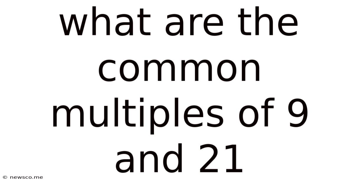 What Are The Common Multiples Of 9 And 21