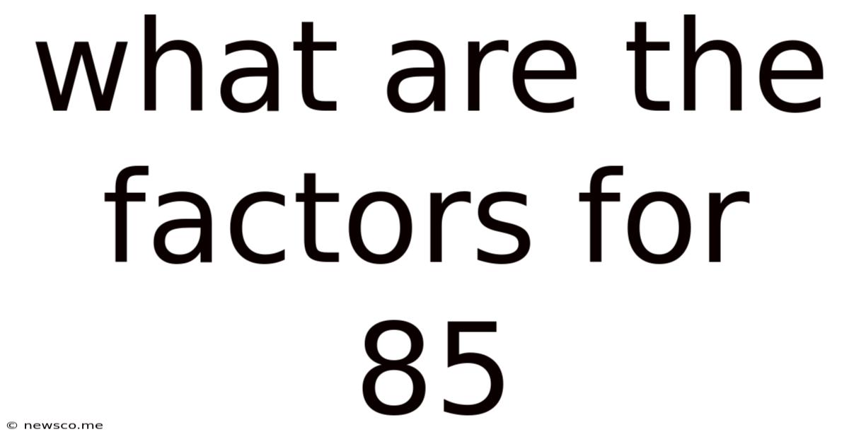What Are The Factors For 85