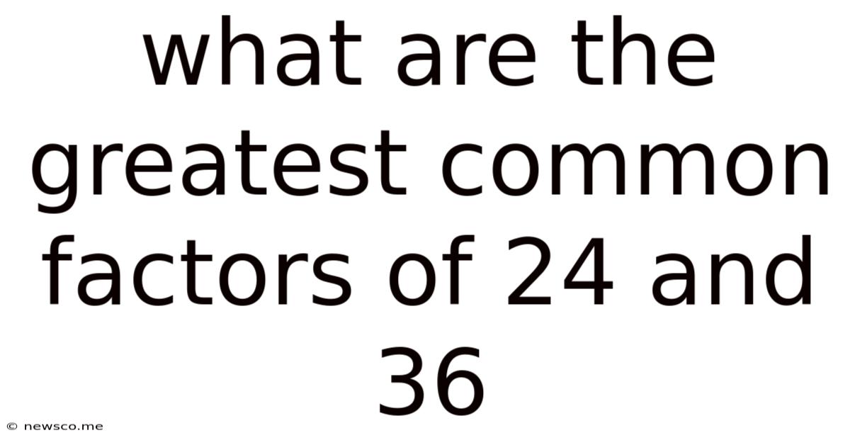 What Are The Greatest Common Factors Of 24 And 36
