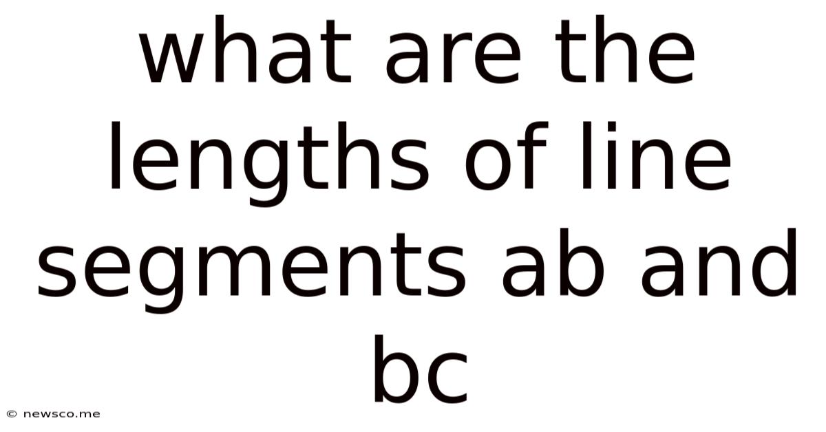What Are The Lengths Of Line Segments Ab And Bc