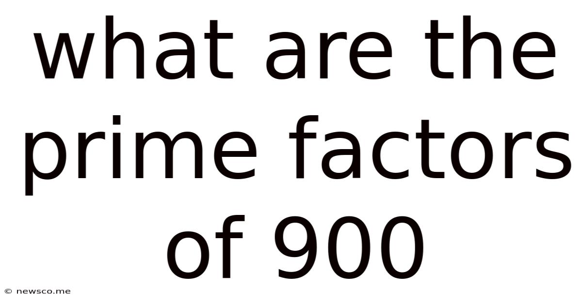 What Are The Prime Factors Of 900