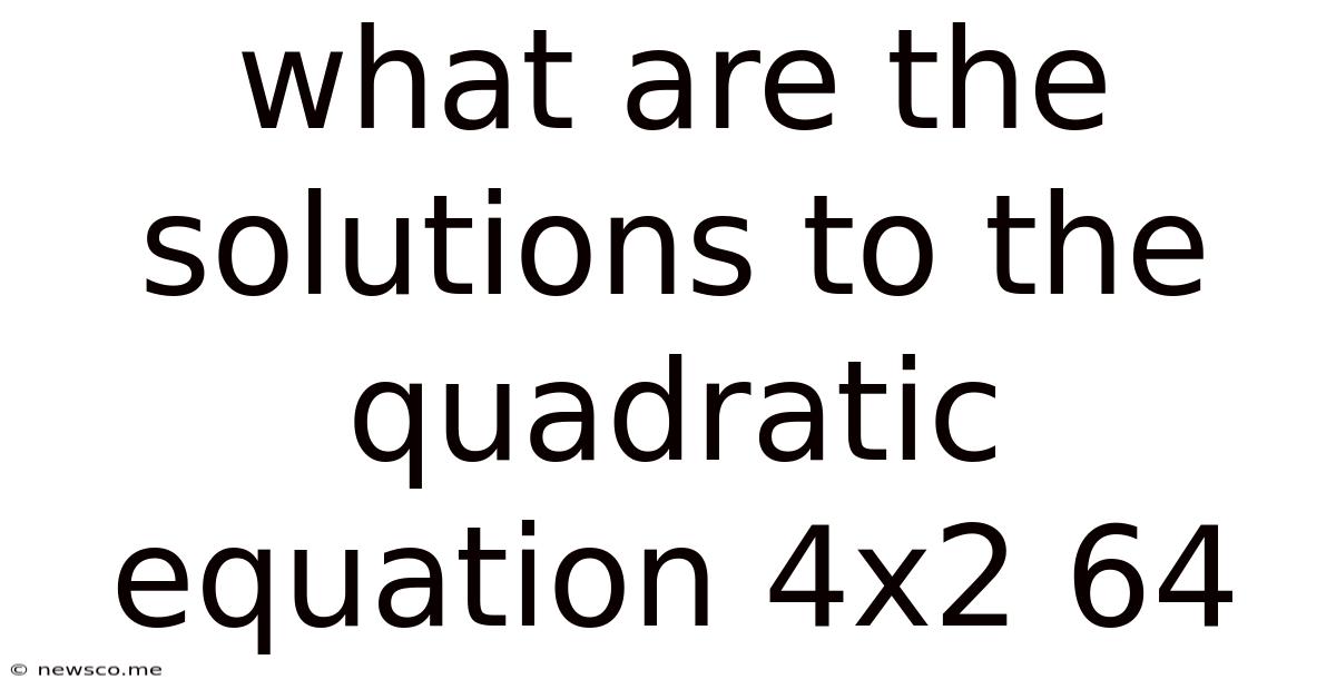 What Are The Solutions To The Quadratic Equation 4x2 64