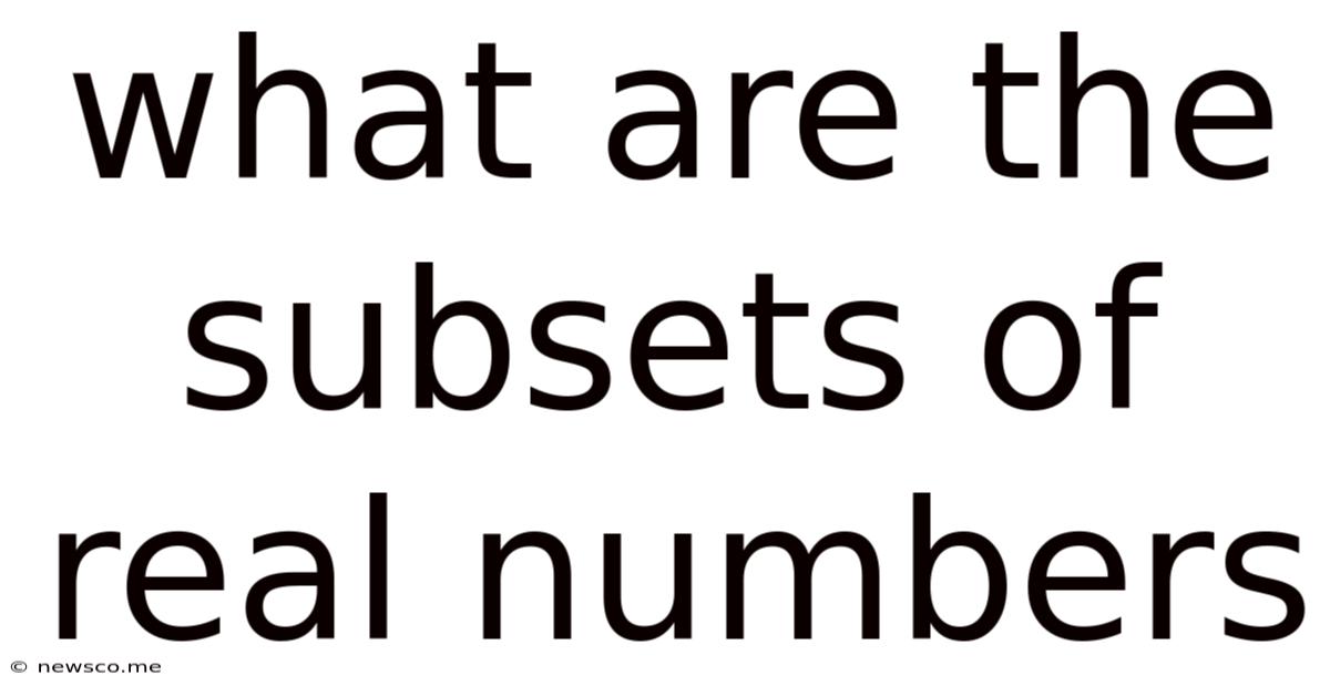What Are The Subsets Of Real Numbers