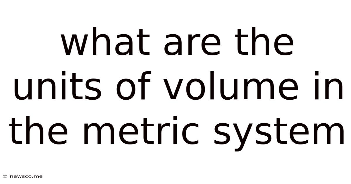 What Are The Units Of Volume In The Metric System