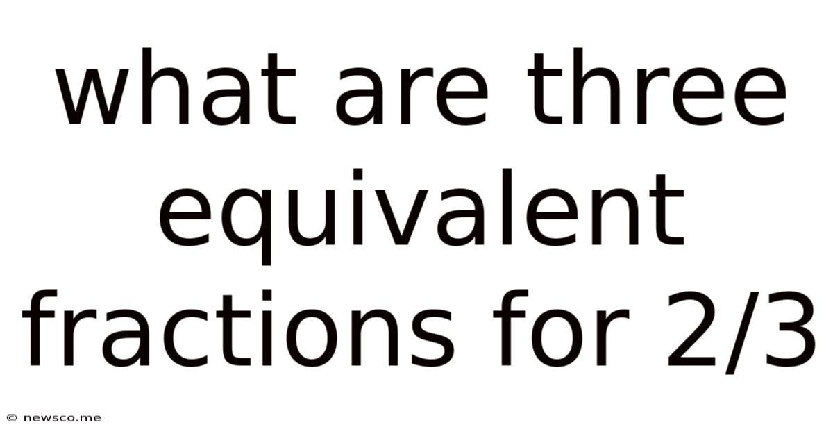 What Are Three Equivalent Fractions For 2/3