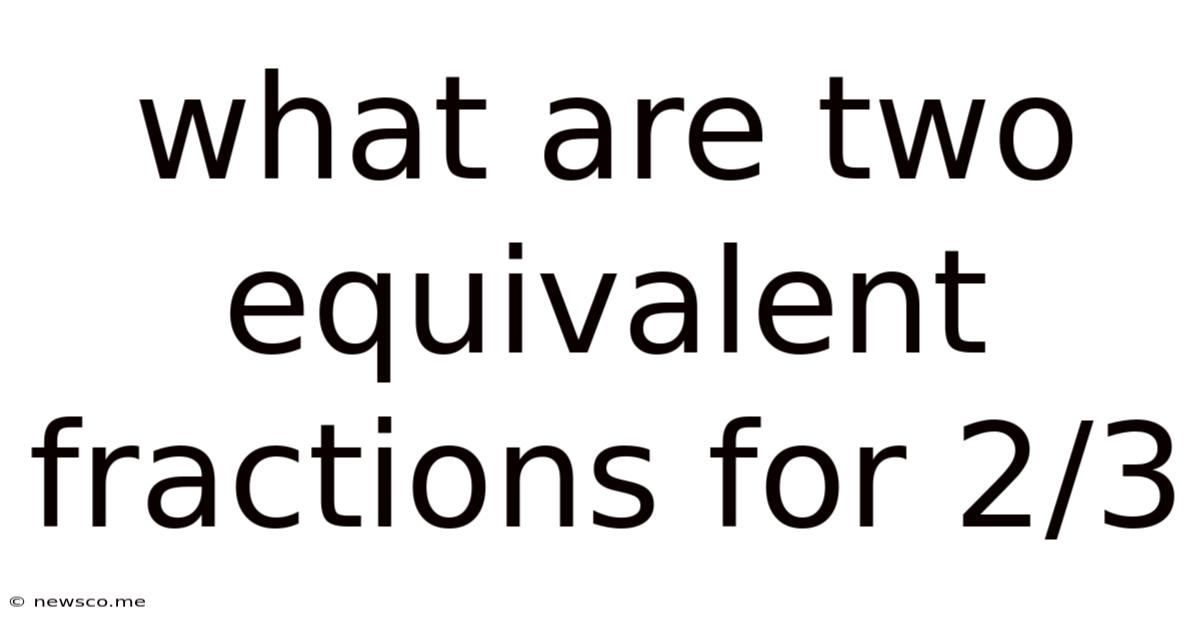What Are Two Equivalent Fractions For 2/3