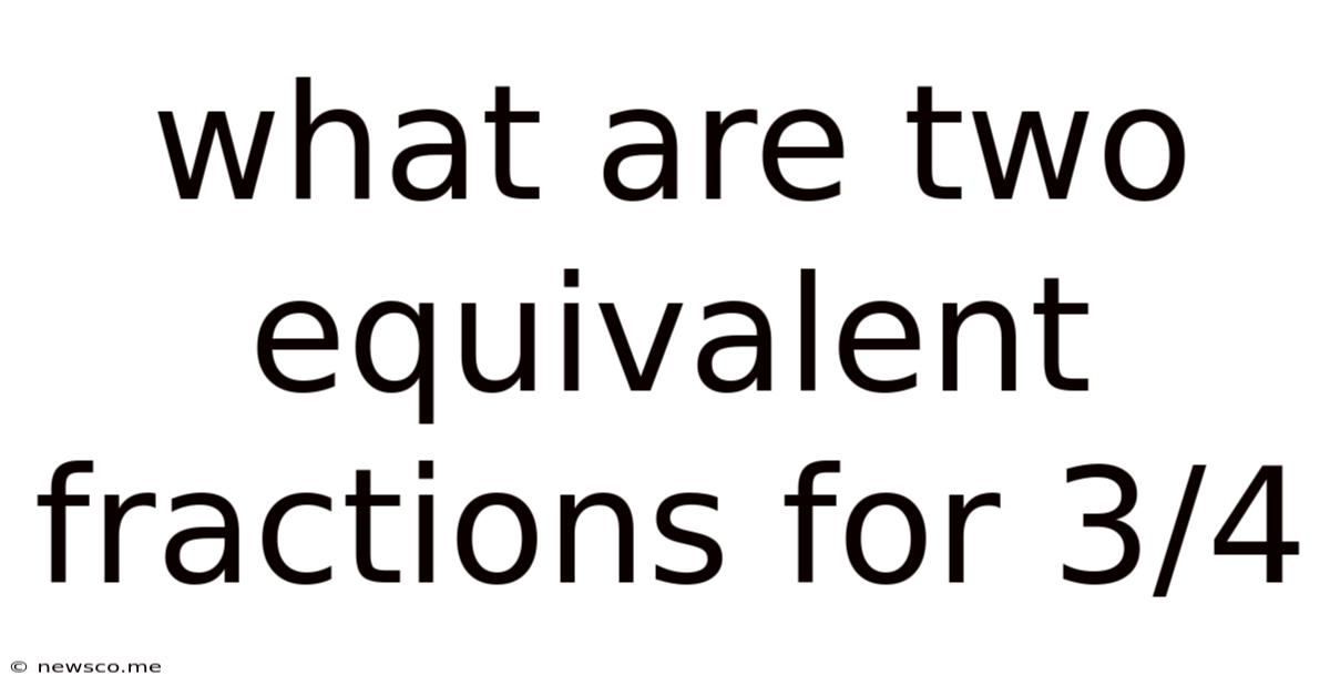 What Are Two Equivalent Fractions For 3/4