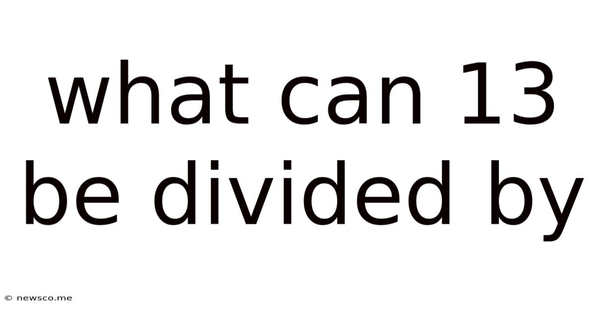 What Can 13 Be Divided By