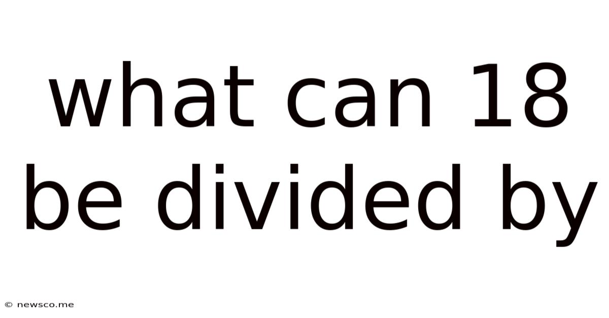 What Can 18 Be Divided By
