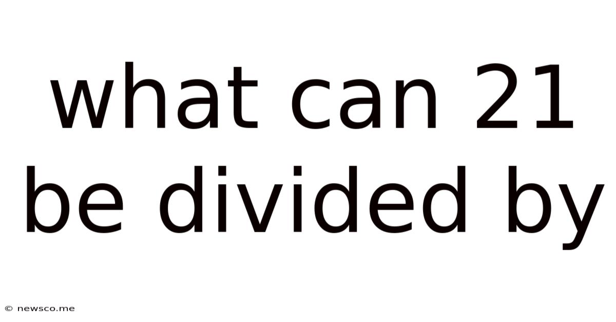 What Can 21 Be Divided By